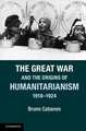 The Great War and the Origins of Humanitarianism, 1918–1924