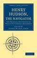 Henry Hudson the Navigator: The Original Documents in which his Career is Recorded