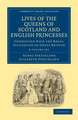 Lives of the Queens of Scotland and English Princesses 8 Volume Paperback Set: Connected with the Regal Succession of Great Britain