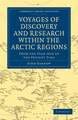 Voyages of Discovery and Research within the Arctic Regions, from the Year 1818 to the Present Time