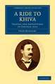 A Ride to Khiva: Travels and Adventures in Central Asia