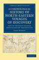 A Chronological History of North-Eastern Voyages of Discovery: And of the Early Eastern Navigations of the Russians