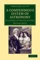 A Compendious System of Astronomy: In a Course of Familiar Lectures