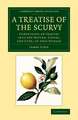 A Treatise of the Scurvy, in Three Parts: Containing an Inquiry into the Nature, Causes, and Cure, of that Disease