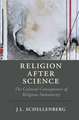 Religion after Science: The Cultural Consequences of Religious Immaturity