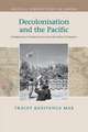 Decolonisation and the Pacific: Indigenous Globalisation and the Ends of Empire