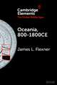 Oceania, 800-1800CE: A Millennium of Interactions in a Sea of Islands