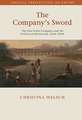 The Company's Sword: The East India Company and the Politics of Militarism, 1644–1858