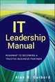 IT Leadership Manual – Roadmap to Becoming a Trusted Business Partner