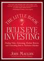 The Little Book of Bull′s Eye Investing: Finding Value, Generating Absolute Returns, and Controlling Risk in Turbulent Markets