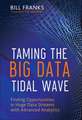 Taming the Big Data Tidal Wave – Finding Opportunities in Huge Data Streams with Advanced Analytics