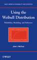 Using the Weibull Distribution – Reliability, Modeling, and Inference