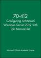 70–412 Configuring Advanced Windows Server 2012 wi th Lab Manual Set