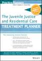 The Juvenile Justice and Residential Care Treatment Planner, with DSM 5 Updates