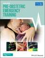 Pre–Obstetric Emergency Training – A Practical Approach, Second Edition