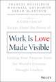 Work is Love Made Visible – A Collection of Essays About the Power of Finding Your Purpose From the World′s Greatest Thought Leaders