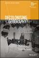 Decolonising Geography? Disciplinary Histories and the End of the British Empire in Africa, 1948–1998