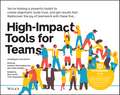 High–Impact Tools for Teams – 5 Tools to Align Team Members, Build Trust, and Get Results Fast