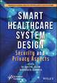 Smart Healthcare System Design – Security and Privacy Aspects