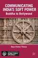 Communicating India’s Soft Power: Buddha to Bollywood