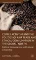 Coffee Activism and the Politics of Fair Trade and Ethical Consumption in the Global North: Political Consumerism and Cultural Citizenship