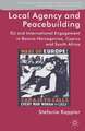 Local Agency and Peacebuilding: EU and International Engagement in Bosnia-Herzegovina, Cyprus and South Africa