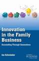 Innovation in the Family Business: Succeeding Through Generations