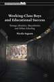 Working-Class Boys and Educational Success: Teenage Identities, Masculinities and Urban Schooling