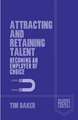 Attracting and Retaining Talent: Becoming an Employer of Choice