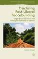 Practicing Post-Liberal Peacebuilding: Legal Empowerment and Emergent Hybridity in Liberia