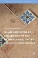 Islam and Secular Citizenship in the Netherlands, United Kingdom, and France