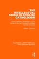 The Intellectual Crisis in English Catholicism: Liberal Catholics, Modernists, and the Vatican in the Late Nineteenth and Early Twentieth Centuries