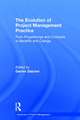 The Evolution of Project Management Practice: From Programmes and Contracts to Benefits and Change