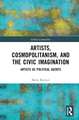 Artists, Cosmopolitanism, and the Civic Imagination: Artists as Political Agents