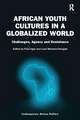 African Youth Cultures in a Globalized World: Challenges, Agency and Resistance