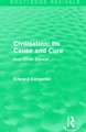 Civilisation: Its Cause and Cure: And Other Essays