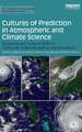 Cultures of Prediction in Atmospheric and Climate Science: Epistemic and Cultural Shifts in Computer-based Modelling and Simulation