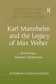 Karl Mannheim and the Legacy of Max Weber: Retrieving a Research Programme