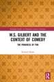 W.S. Gilbert and the Context of Comedy: The Progress of Fun