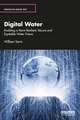 Digital Water: Enabling a More Resilient, Secure and Equitable Water Future