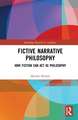 Fictive Narrative Philosophy: How Fiction Can Act as Philosophy