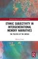 Ethnic Subjectivity in Intergenerational Memory Narratives: Politics of the Untold