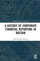 A History of Corporate Financial Reporting in Britain