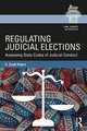 Regulating Judicial Elections: Assessing State Codes of Judicial Conduct