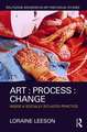 Art : Process : Change: Inside a Socially Situated Practice