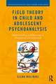 Field Theory in Child and Adolescent Psychoanalysis: Understanding and Reacting to Unexpected Developments