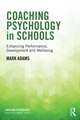 Coaching Psychology in Schools: Enhancing Performance, Development and Wellbeing