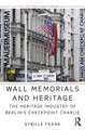 Wall Memorials and Heritage: The Heritage Industry of Berlin's Checkpoint Charlie