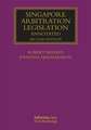 Singapore Arbitration Legislation: Annotated