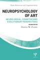 Neuropsychology of Art: Neurological, Cognitive, and Evolutionary Perspectives